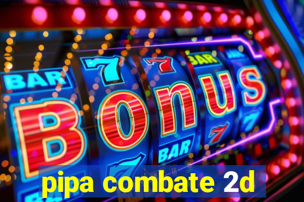 pipa combate 2d